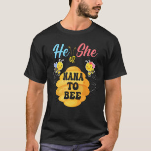 He Or She Nana To Bee What Will It Bee Gender Reve T-Shirt