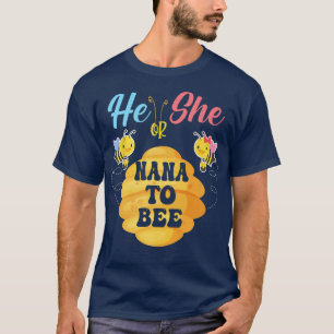 He Or She Nana To Bee What Will It Bee Gender Reve T-Shirt