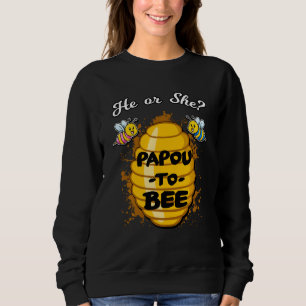He Or She Papou To Bee Gender Announcement Baby Sh Sweatshirt