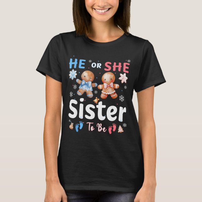 He Or She Sister To Be Christmas Gingerbread Gende T-Shirt (Front)