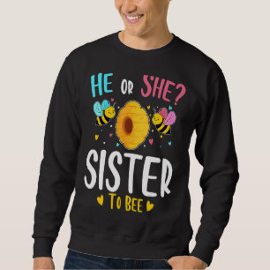 He Or She Sister To Bee Gender Reveal Baby Shower Sweatshirt
