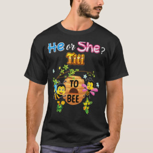 He Or She Titi To Bee Be Gender Reveal Baby Mother T-Shirt