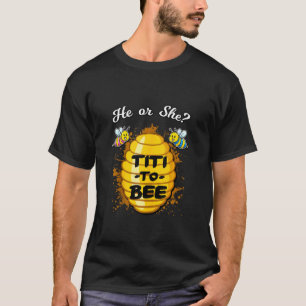 He Or She Titi To Bee Gender Reveal Announcement B T-Shirt