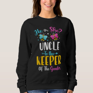 He Or She Uncle To Bee Keeper Of The Gender Baby R Sweatshirt