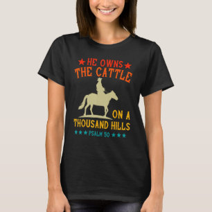 He owns The Cattle On A Thousand Hills Psalm 50 Ch T-Shirt