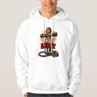 He Paid It All – Cross & Nail Christian Faith Hoodie