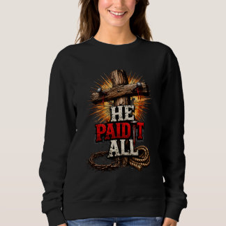 He Paid It All – Cross & Nail Christian Faith Sweatshirt