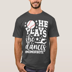 He Plays She Dances Mom of Both Dancing and Baseba T-Shirt