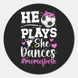 He Plays She Dances Mum Of Both Dance And Soccer M Classic Round Sticker