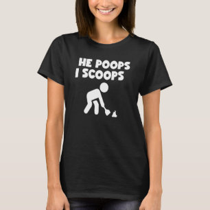 He Poops I Scoops T-Shirt