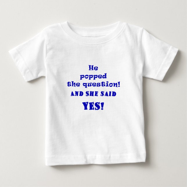He Popped the Question and She said Yes Baby T-Shirt (Front)