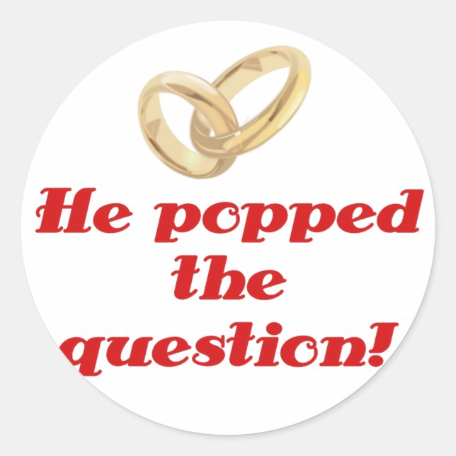 He Popped the Question Classic Round Sticker (Front)