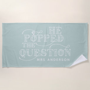 He popped the question engagement beach towel