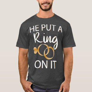 He Put a Ring on it Bride to Be T-Shirt