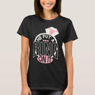 He Put A Ring On It Engagement Fiances T-Shirt