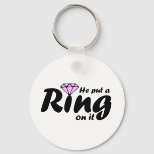 He Put a Ring on it - for the Bride to be Key Ring