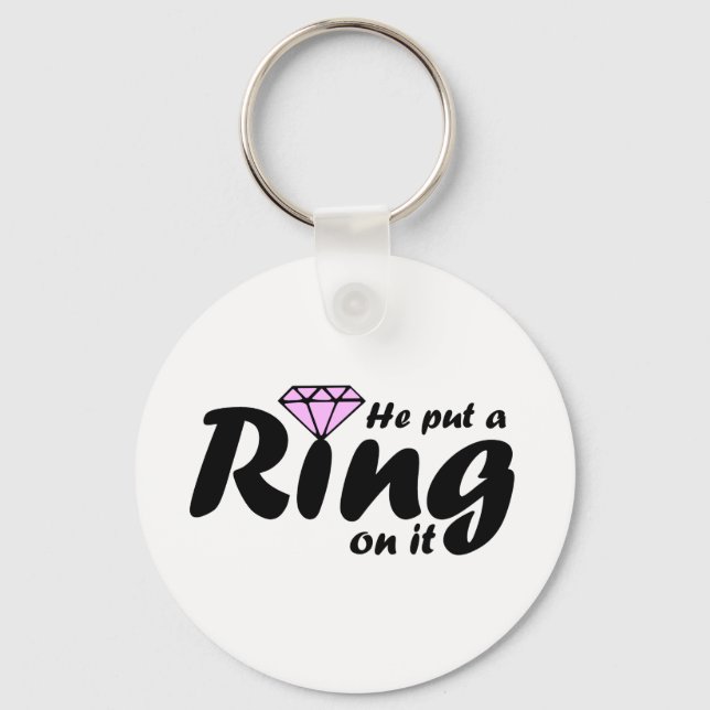 He Put a Ring on it - for the Bride to be Key Ring (Front)