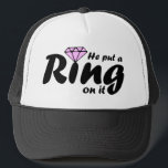 He Put a Ring on it - for the Bride to be Trucker Hat<br><div class="desc">He put a ring on it for the bride to be. Funny and great for a bridal shower or bachelorette party.</div>