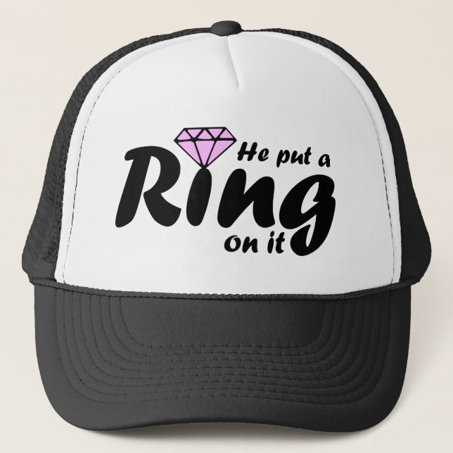 He Put a Ring on it - for the Bride to be Trucker Hat (Front)