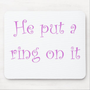 He put a ring on it mouse pad
