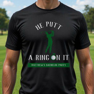 He Putt a Ring On It Golf Bachelor Party Black T-Shirt