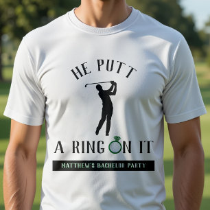He Putt a Ring On It Golf Bachelor Party T-Shirt