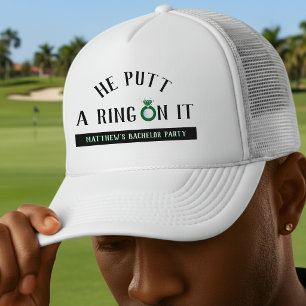 He Putt a Ring On It Golf Bachelor Party Trucker Hat