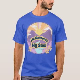 He Restores My Soul Psalm 2323 Beside Still T-Shirt