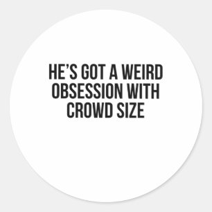 He’s Got A Weird Obsession With Crowd Size Sticker