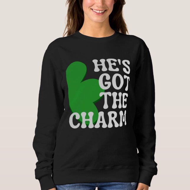 He s Got the Charm  Couples Matching St Patrick s  Sweatshirt (Front)
