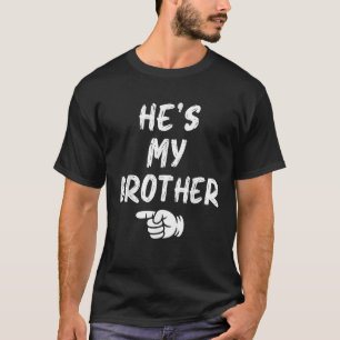 He s my Brother Funny Matching Costume for Sister  T-Shirt