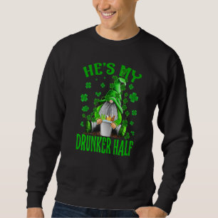 He S My Drunker Half Gnomes St Patrick S Day Sweatshirt