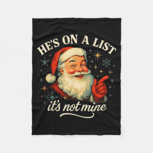 He’s On A List It’s Not Mine Funny Santa Christmas Fleece Blanket