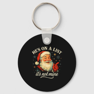 He’s On A List It’s Not Mine Funny Santa Christmas Key Ring