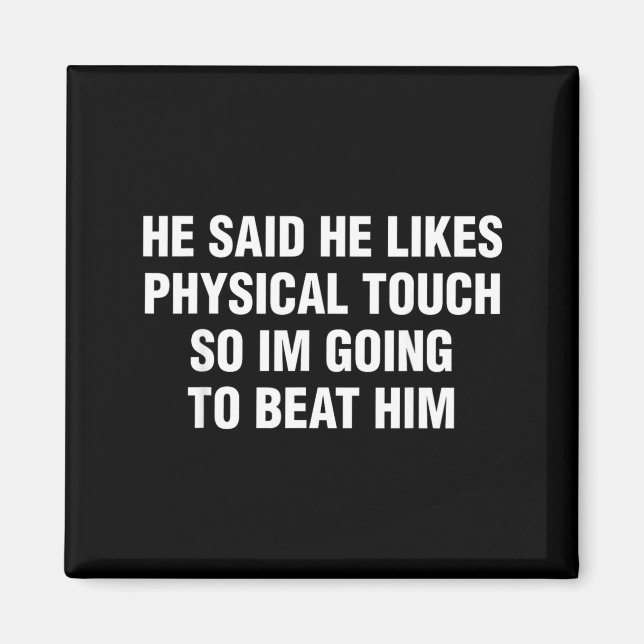 He Said He Likes Physical Touch Funny Sarcastic Magnet (Front)