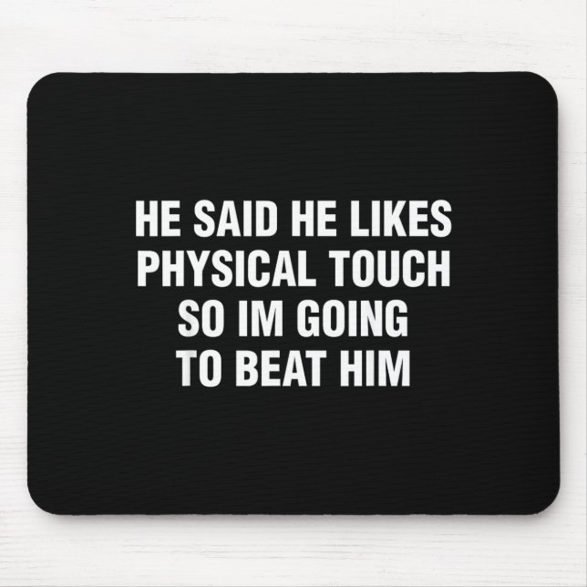 He Said He Likes Physical Touch Funny Sarcastic Mouse Pad (Front)