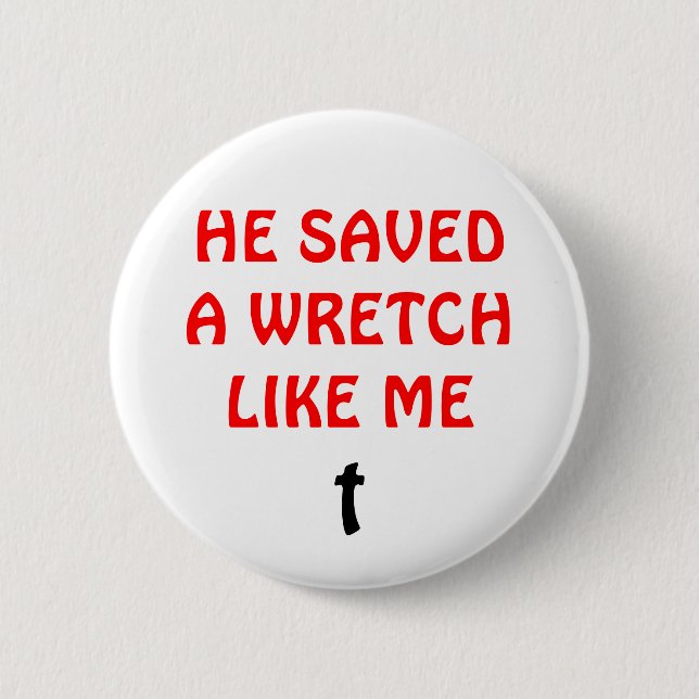 He Saved a Wretch Like Me 6 Cm Round Badge (Front)