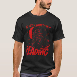 He Sees What You've Been Reading Santa Bookish Chr T-Shirt