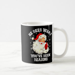 He Sees What You've Been Reading Santa Christmas B Coffee Mug