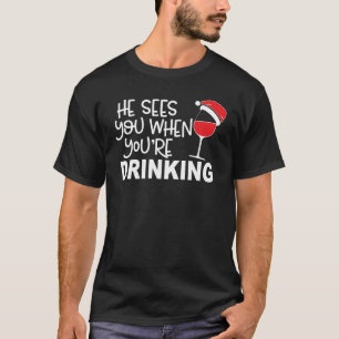 He Sees You When You're Drinking Cute Wine Holiday T-Shirt