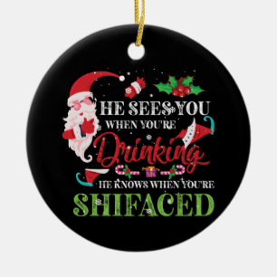He Sees You When You're Drinking He Knows Ceramic Ornament