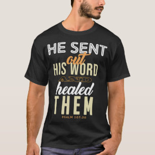 HE SENT OUT HIS WORD AND HEALED THEM T-Shirt