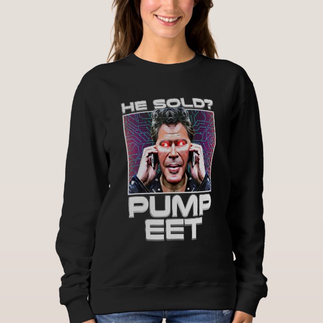 He Sold Pump It  Crypto Whale Market Manipulation Sweatshirt (Front)