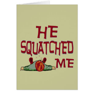 He Squatched Me