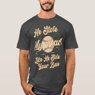 He Stole My Heart Like He Stole Your Base T-Shirt