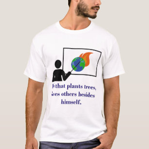 He That Plants Trees - Climate Change Quote T-Shirt