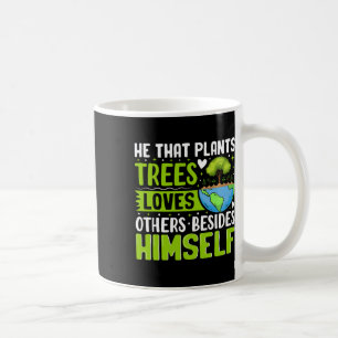 He That Plants Trees Loves Others Besides Himself Coffee Mug