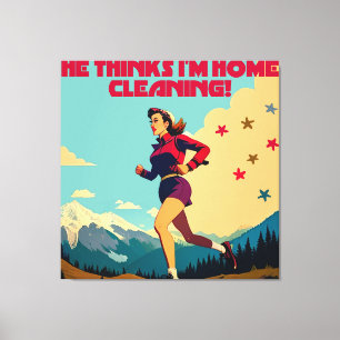 He Thinks I'm Home Cleaning Sassy Runner Canvas Print