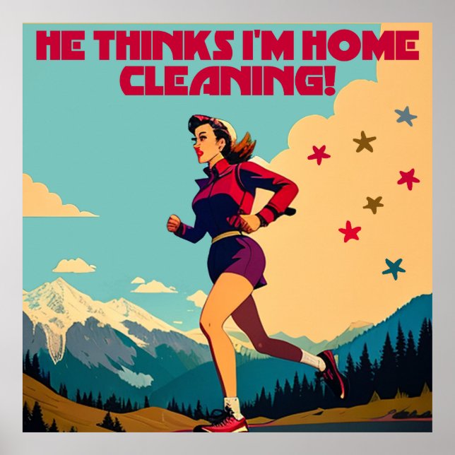 He Thinks I'm Home Cleaning Sassy Runner Poster (Front)