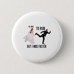 He Tried To Run But I Was Faster Funny Bride Brida 6 Cm Round Badge